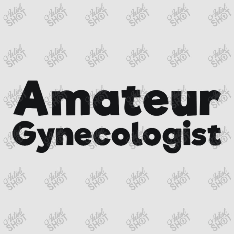 Amateur Gynecologist Doctor Humor Black Exclusive T-shirt by BLACKSTONE | Artistshot