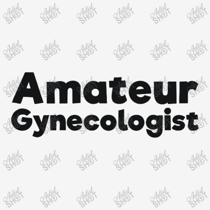 Amateur Gynecologist Doctor Humor Black Classic T-shirt by BLACKSTONE | Artistshot