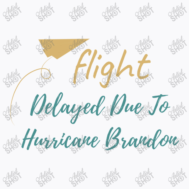 Flight Delayed Due To Hurricane Brandon Typography T-shirt | Artistshot