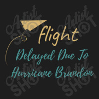 Flight Delayed Due To Hurricane Brandon Typography Classic T-shirt | Artistshot