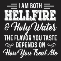 I Am Both Hellfire Holy Water The Flavor You Taste Depends T Shirt T-shirt | Artistshot