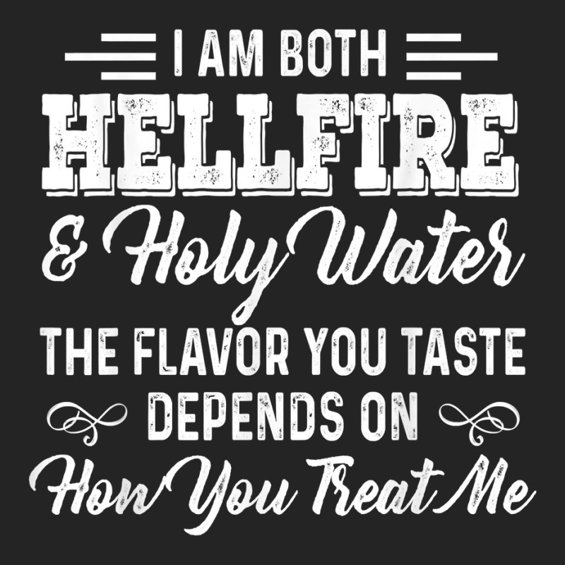 I Am Both Hellfire Holy Water The Flavor You Taste Depends T Shirt 3/4 Sleeve Shirt | Artistshot