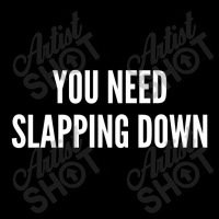 You Need Slapping Down   Funny Insult Joke Statement Humor Slogan Adjustable Cap | Artistshot