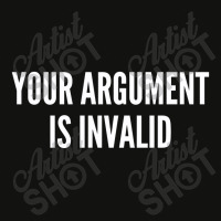 Your Argument Is Invalid   Funny Meme Joke Statement Humor Slogan Scorecard Crop Tee | Artistshot