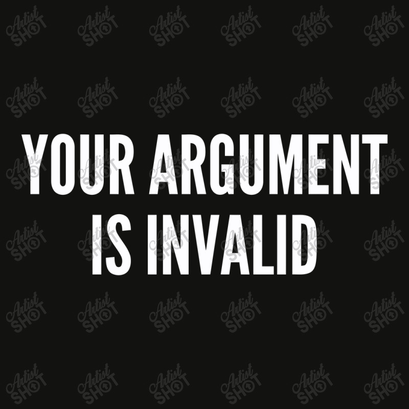 Your Argument Is Invalid   Funny Meme Joke Statement Humor Slogan Scorecard Crop Tee by alexanderlodeh | Artistshot