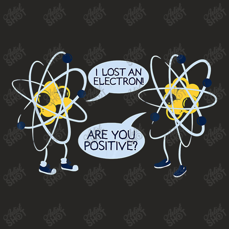 I Lost An Electron Are You Positive Ladies Fitted T-Shirt by duc3a7 | Artistshot