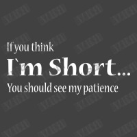 If You Think Im Short Shirt Vintage T-shirt | Artistshot