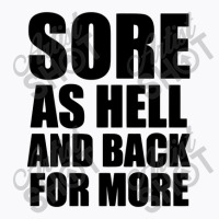 Sore As Hell And Back For More T-shirt | Artistshot