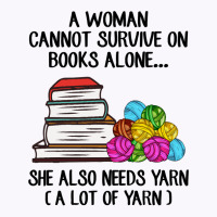 Book Reading Reader A Woman Cannot Survive On Books Alone She Also Nee Tank Top | Artistshot