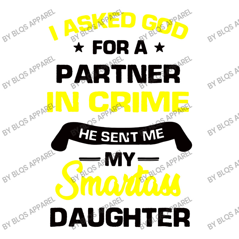 I Asked God For A Partner In Crime He Sent Me My Smartass Daughter Baby Bodysuit | Artistshot