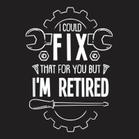 Funny Retirement Gift For A Retired Mechanic T Shirt T-shirt | Artistshot