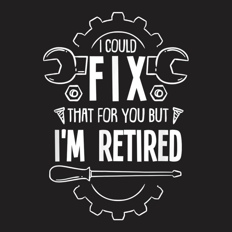 Funny Retirement Gift For A Retired Mechanic T Shirt T-Shirt by GradenKacers | Artistshot