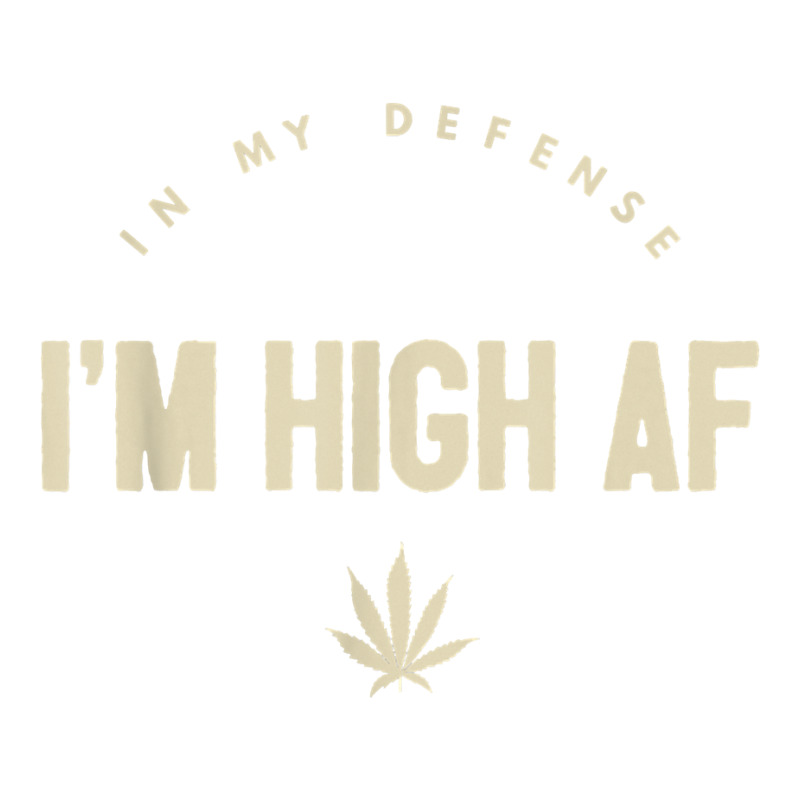 Funny Weed   In My Defense I'm High Af High As Fuck T Shirt Unisex Hoodie by GradenKacers | Artistshot