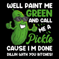 Funny Well Paint Me Green And Call Me A Pickle Bitches Gift T Shirt Pocket T-shirt | Artistshot