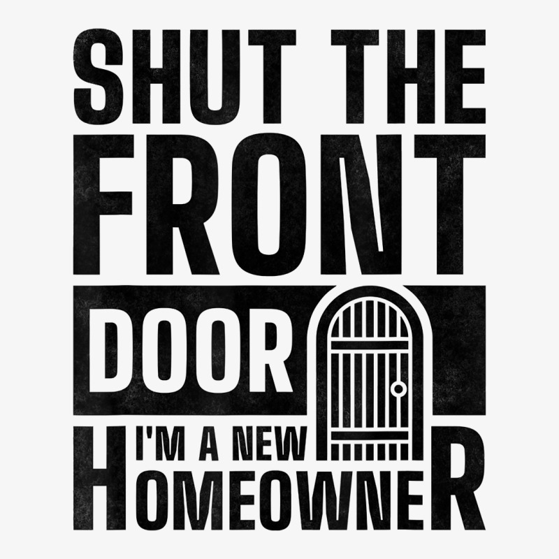 Shut The Front Door I'm A New Homeowner, Housewarming Party T Shirt Ladies Fitted T-Shirt by atereldoegevbm | Artistshot