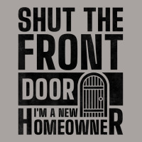 Shut The Front Door I'm A New Homeowner, Housewarming Party T Shirt Racerback Tank | Artistshot