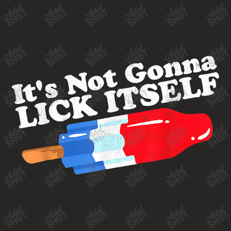 Its Not Gonna Lick Itself Funny Popsicle 4th Of July Gifts T Shirt Ladies Fitted T-Shirt by Jeffrey_Insalaco | Artistshot