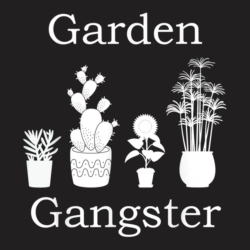 Garden Gangster Garden, Planter Gardening T Shirt T-Shirt by GradenKacers | Artistshot