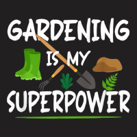 Gardening Is My Superpower, Funny Gardener T Shirt T-shirt | Artistshot