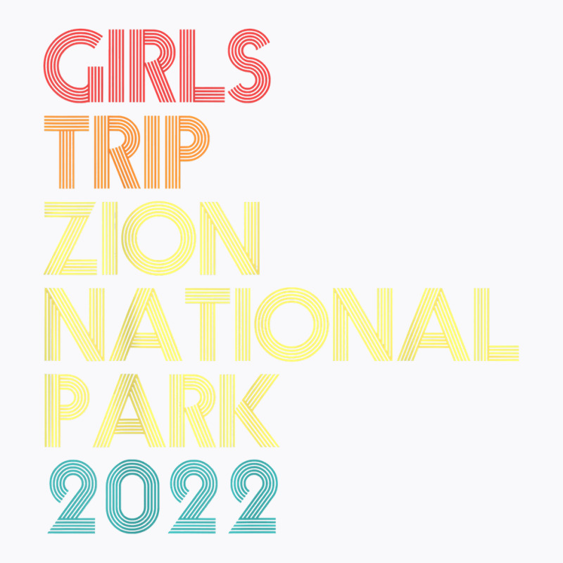 Girls Trip 2022 Zion National Park Utah Vacation Matching T Shirt T-Shirt by GradenKacers | Artistshot