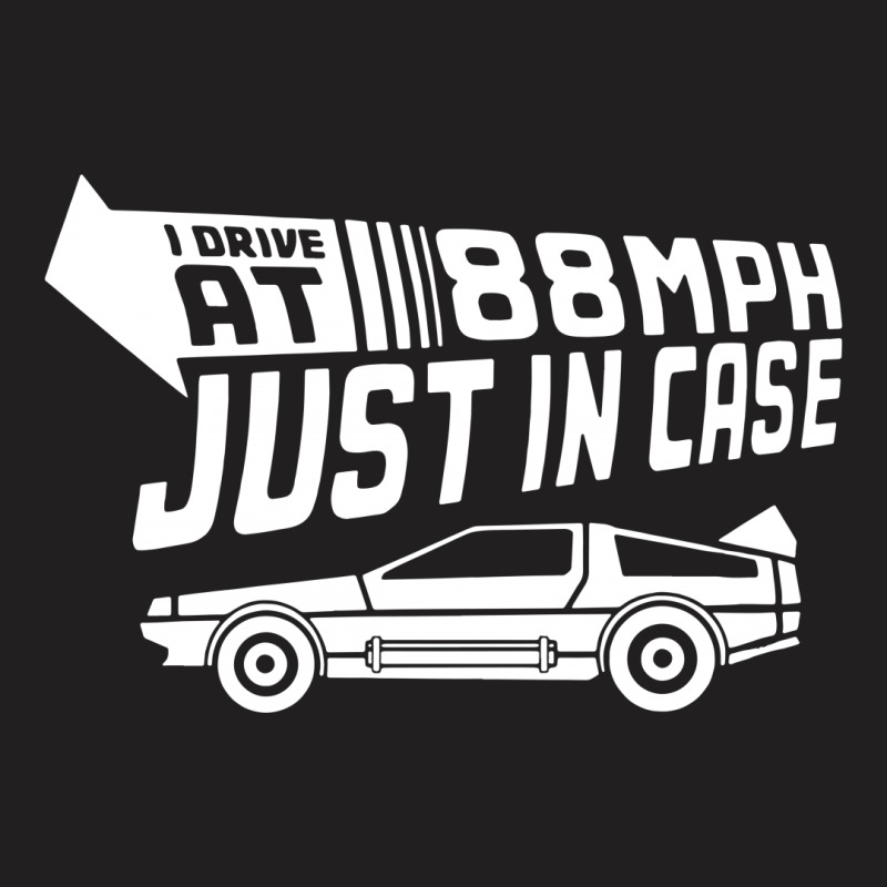 I Drive 88 Mph Time Travel Future T-Shirt by andini | Artistshot