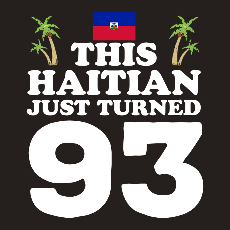 This Haitian Just Turned 93 Haiti 93rd Birthday Gag Gift Long Sleeve T Tank Top | Artistshot