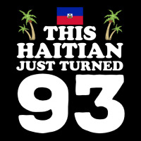 This Haitian Just Turned 93 Haiti 93rd Birthday Gag Gift Long Sleeve T Zipper Hoodie | Artistshot