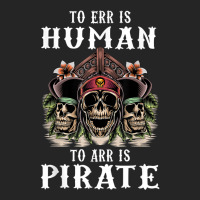 To Err Is Human To Arr Is Pirate With Skull And Cross Swords Unisex Hoodie | Artistshot