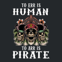 To Err Is Human To Arr Is Pirate With Skull And Cross Swords Crewneck Sweatshirt | Artistshot