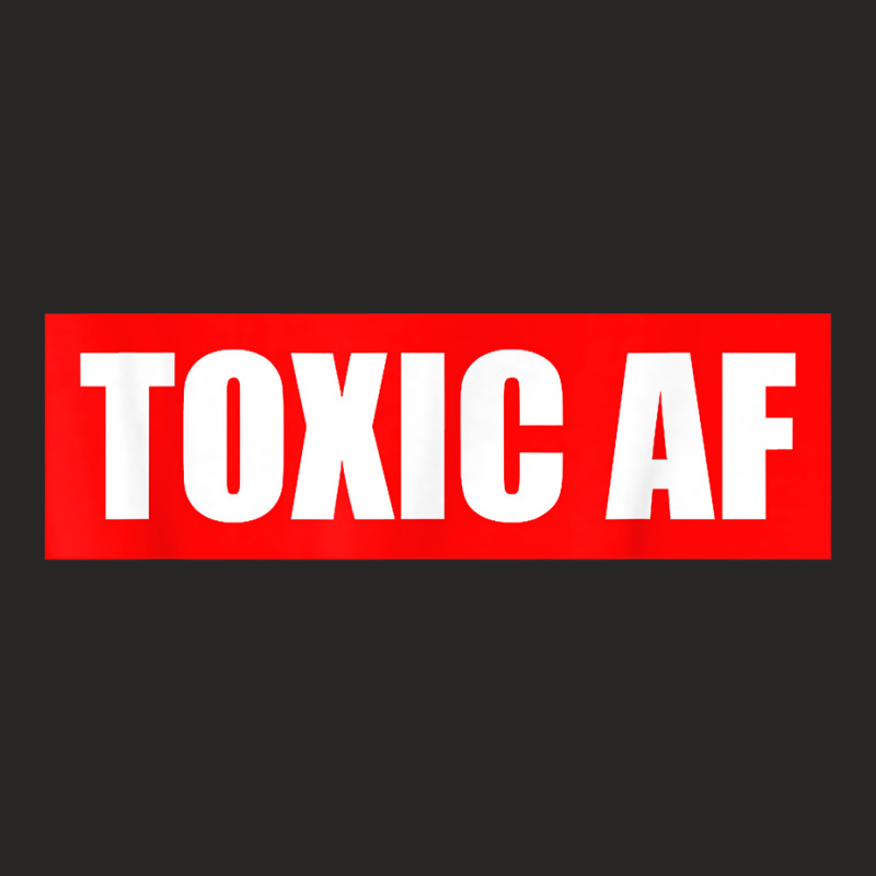 Funny Toxic Af Gift For Toxic People Friends Men Women Teens T Shirt Ladies Fitted T-Shirt by gehriglyssy | Artistshot