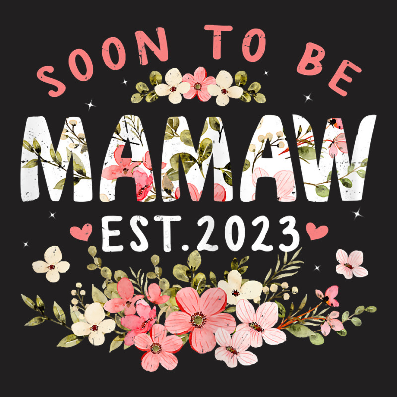 Womens Soon To Be Mamaw 2023 Flower Funny Pregnancy Mom Women T Shirt T-shirt | Artistshot