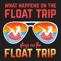 What Happens On The Float Trip Stays On The Float Trip T Shirt T-shirt | Artistshot