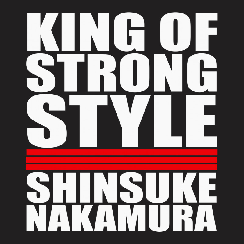 Custom King Of Strong Style Shinsuke Nakamura Japan T Shirt By Andini Artistshot