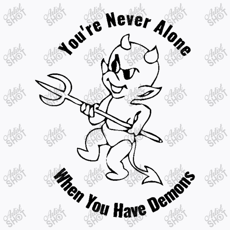 You're Never Alone When You Have Demons Black T-shirt | Artistshot