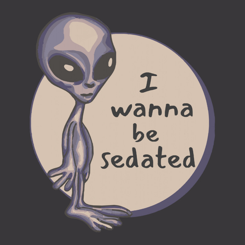 Funny Alien T  Shirt I Wanna Be Sedated Alien T  Shirt Ladies Curvy T-Shirt by geldingavocet | Artistshot