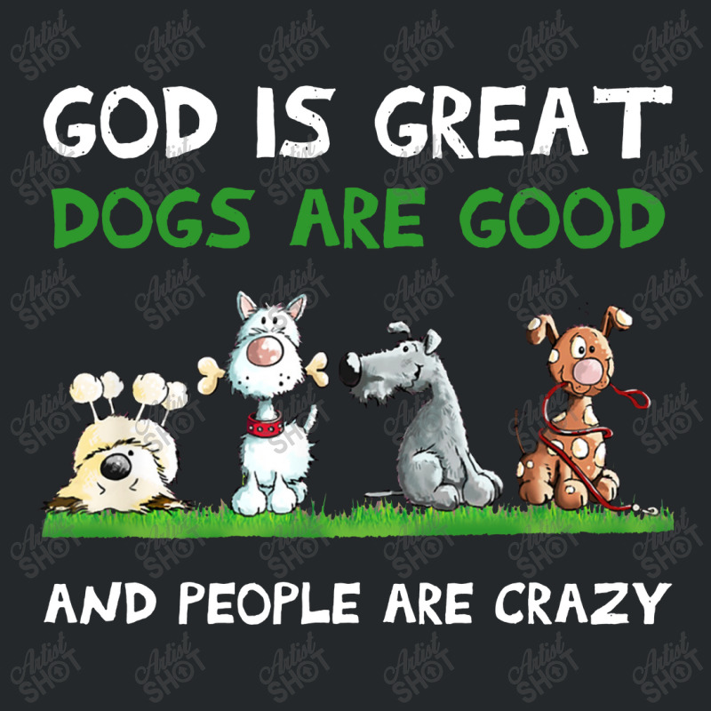 God Is Great Dogs Are Good Crewneck Sweatshirt | Artistshot