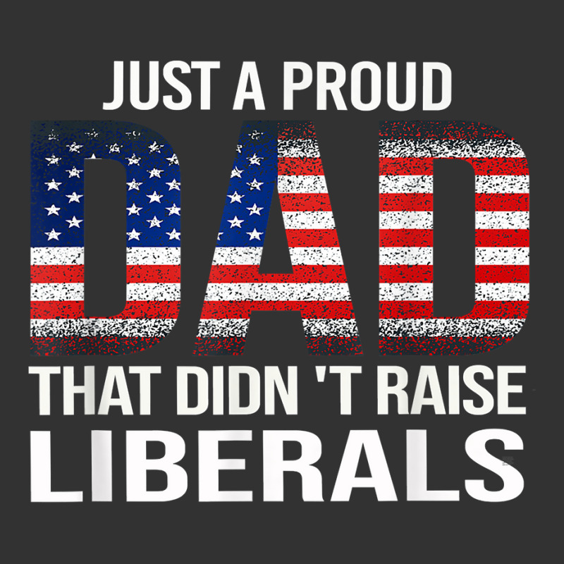 Usa Flag Dad Tee Just A Proud Dad That Didn't Raise Liberals T Shirt Baby Bodysuit | Artistshot