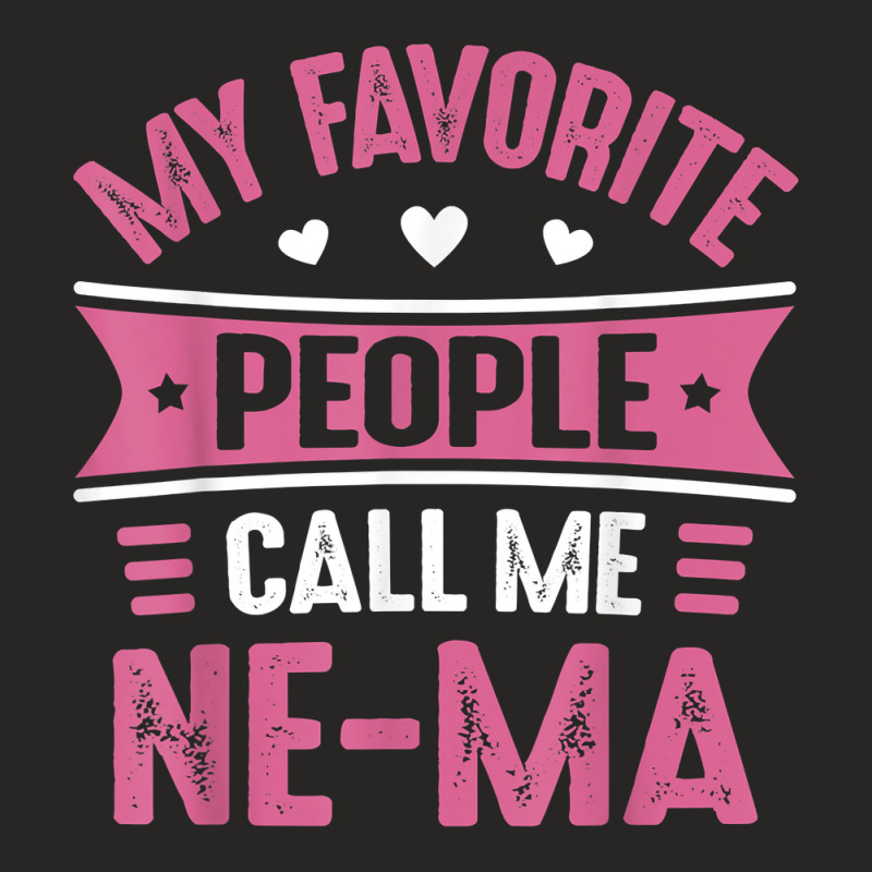 My Favorite People Call Me Ne Ma For Women Mothers Day Ne Ma T Shirt Ladies Fitted T-Shirt by hustonfkobar3 | Artistshot