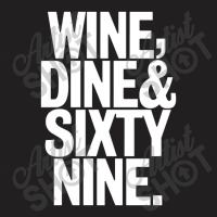 Wine Dine And 69 Sixtynine Funny T-shirt | Artistshot