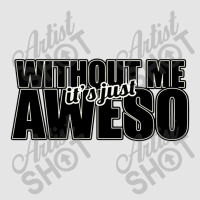 Without Me It's Just Aweso Exclusive T-shirt | Artistshot