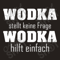 Wodka Stellt Keine Fragen Wodka Hilft Einfach Tank Top | Artistshot