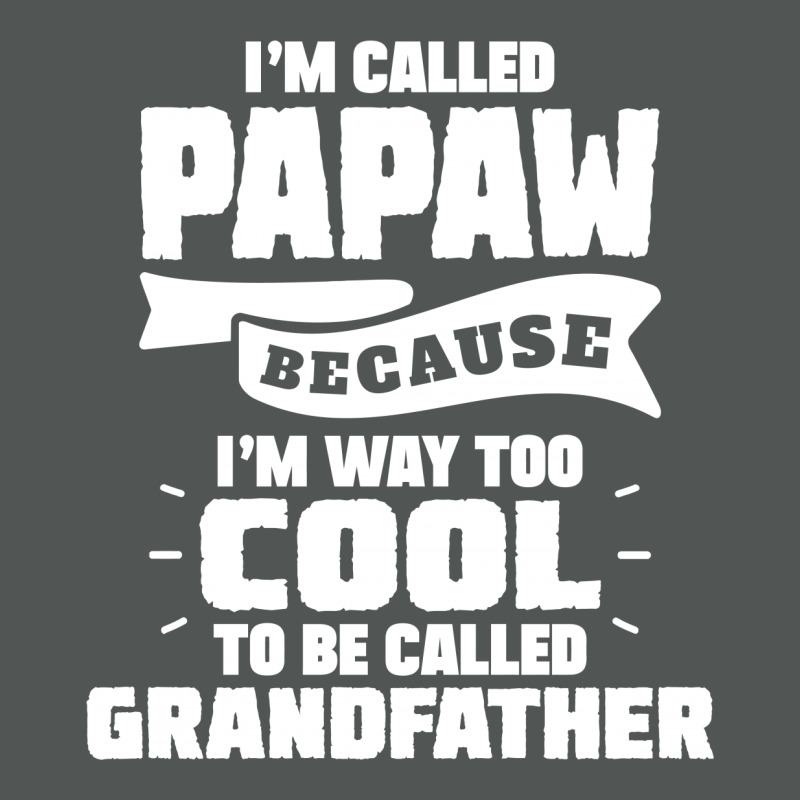 I'm Called Papaw Because I'm Way Too Cool To Be Called Grandfather Classic T-shirt | Artistshot