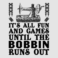 Sewing Its All Fun And Games Until The Bobbin Runs Out 46 Quilting Exclusive T-shirt | Artistshot