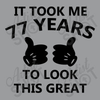 It Took Me 77 Years To Look This Great Classic T-shirt | Artistshot