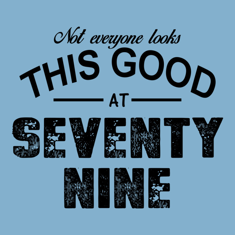 Not Everyone Looks This Good At Seventy Nine Classic T-shirt by killakam | Artistshot