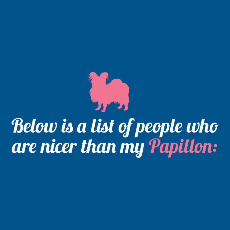 Below Is List Of People Who Are Nicer Than My Papillon Classic T-shirt | Artistshot