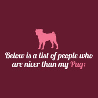 Below Is List Of People Who Are Nicer Than My Pug Classic T-shirt | Artistshot