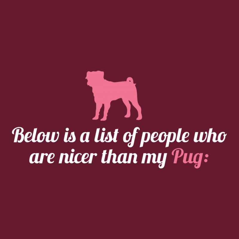 Below Is List Of People Who Are Nicer Than My Pug Classic T-shirt | Artistshot