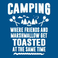 Camping Where Friends And Marshmallow Get Toasted At The Same Time Classic T-shirt | Artistshot