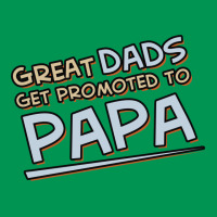Great Dads Get Promoted To Papa Classic T-shirt | Artistshot